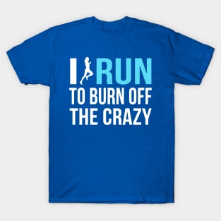 i run to burn off the crazy 2 T-Shirt